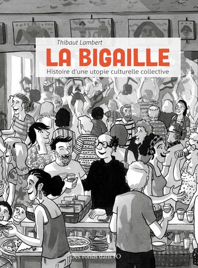 La bigaille - histoire d'une utopie culturelle collective