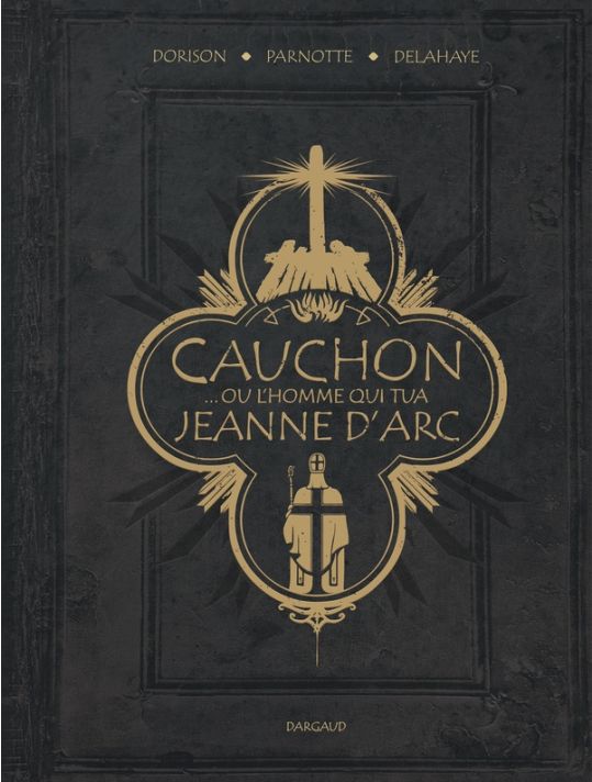 Cauchon... ou l'homme qui tua Jeanne D'arc