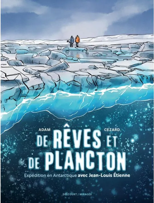 De rêves et de plancton - Expédition en Antarctique avec Jean-Louis Etienne